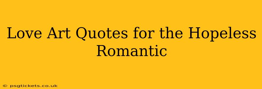 Love Art Quotes for the Hopeless Romantic