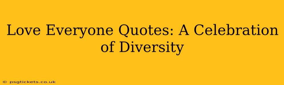 Love Everyone Quotes: A Celebration of Diversity