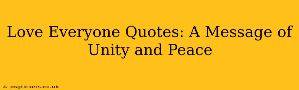 Love Everyone Quotes: A Message of Unity and Peace