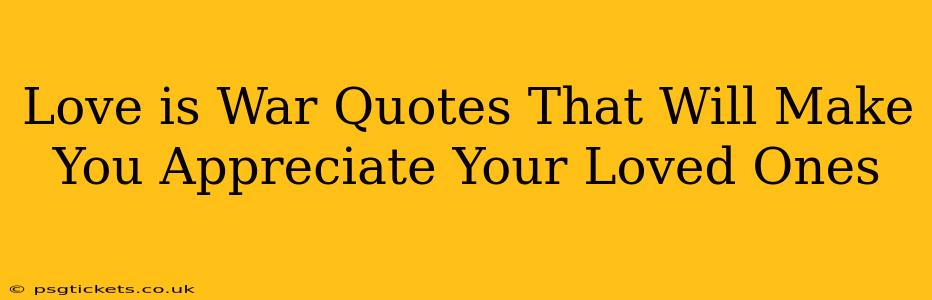 Love is War Quotes That Will Make You Appreciate Your Loved Ones