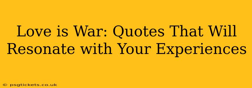 Love is War: Quotes That Will Resonate with Your Experiences