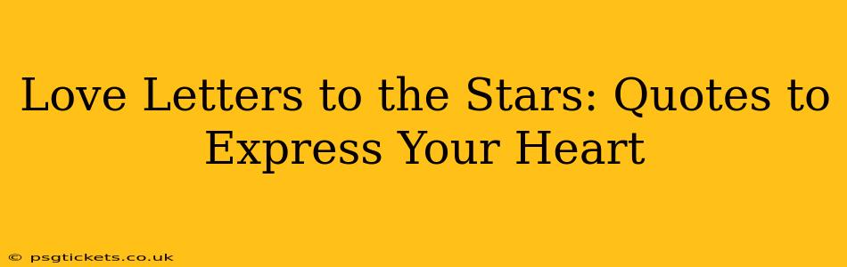 Love Letters to the Stars: Quotes to Express Your Heart