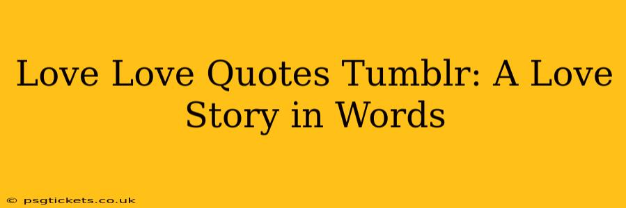 Love Love Quotes Tumblr: A Love Story in Words
