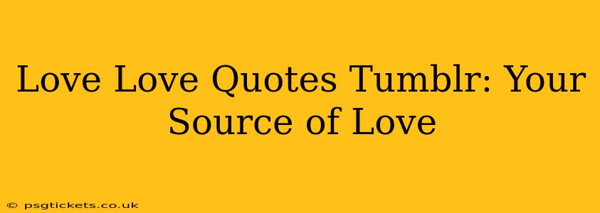 Love Love Quotes Tumblr: Your Source of Love