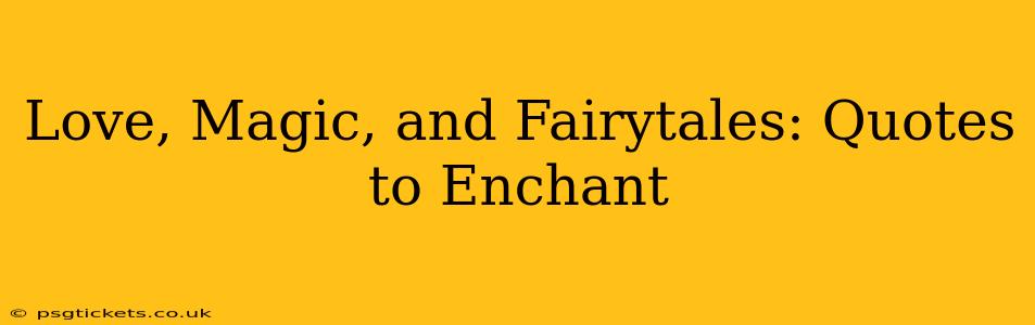 Love, Magic, and Fairytales: Quotes to Enchant