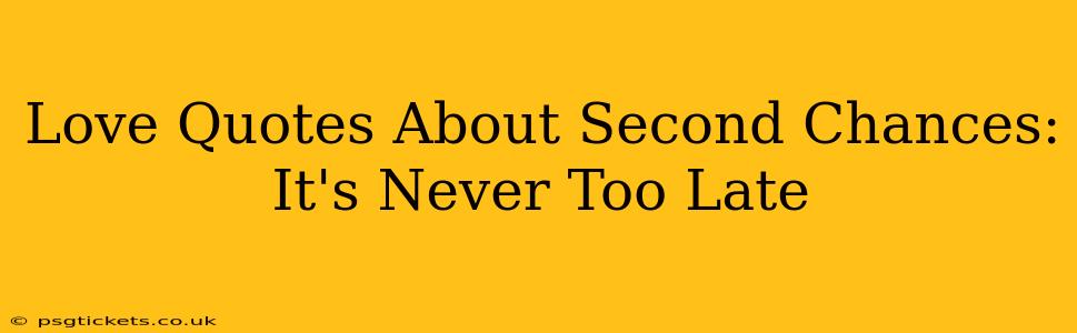 Love Quotes About Second Chances: It's Never Too Late