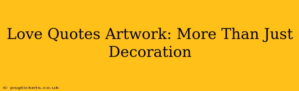 Love Quotes Artwork: More Than Just Decoration