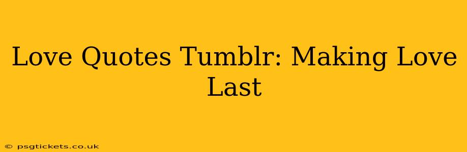 Love Quotes Tumblr: Making Love Last
