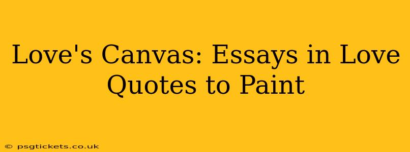 Love's Canvas: Essays in Love Quotes to Paint