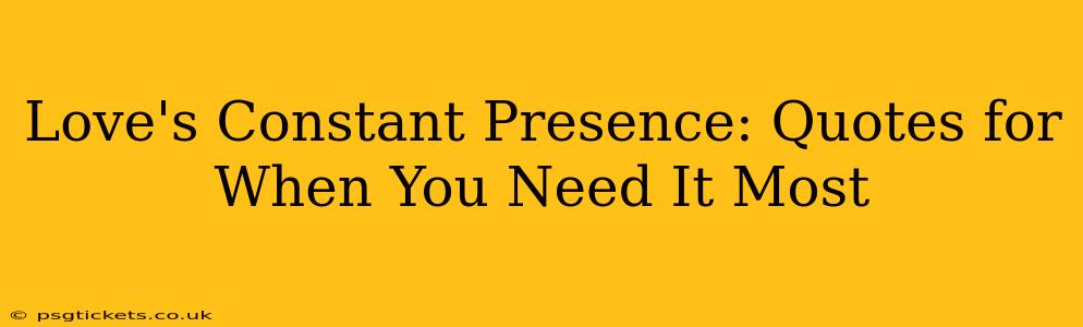 Love's Constant Presence: Quotes for When You Need It Most