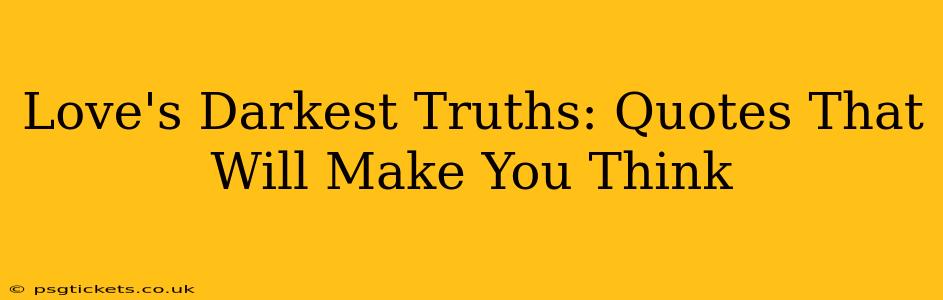 Love's Darkest Truths: Quotes That Will Make You Think