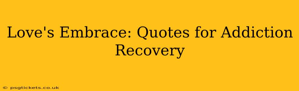 Love's Embrace: Quotes for Addiction Recovery
