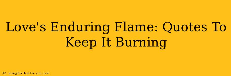 Love's Enduring Flame: Quotes To Keep It Burning