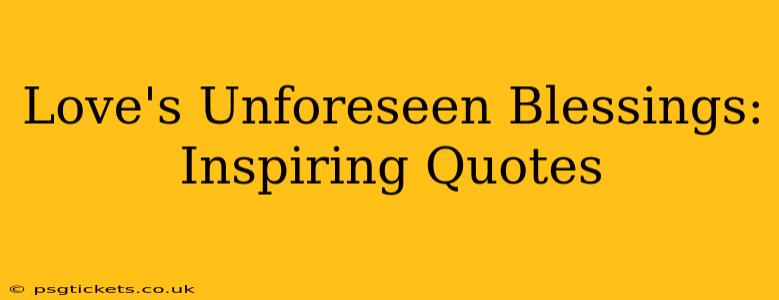 Love's Unforeseen Blessings: Inspiring Quotes