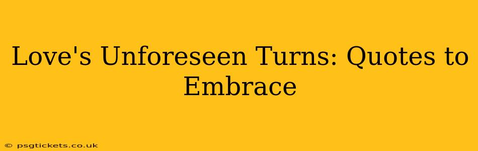 Love's Unforeseen Turns: Quotes to Embrace
