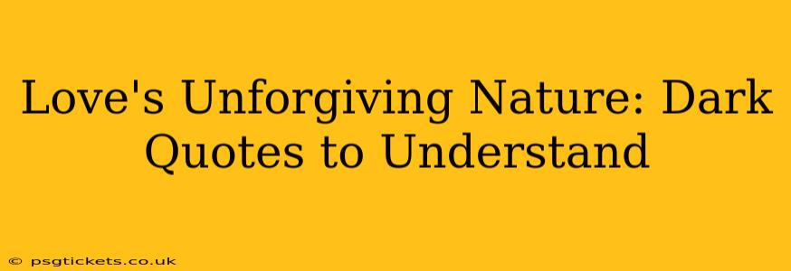 Love's Unforgiving Nature: Dark Quotes to Understand