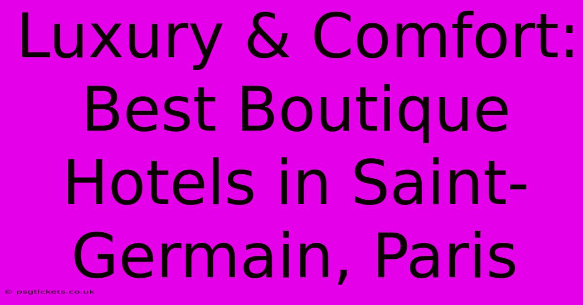 Luxury & Comfort: Best Boutique Hotels In Saint-Germain, Paris