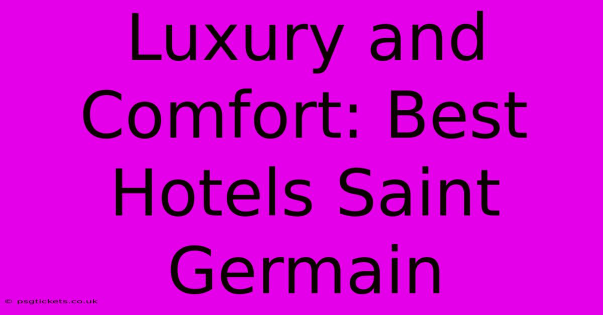 Luxury And Comfort: Best Hotels Saint Germain