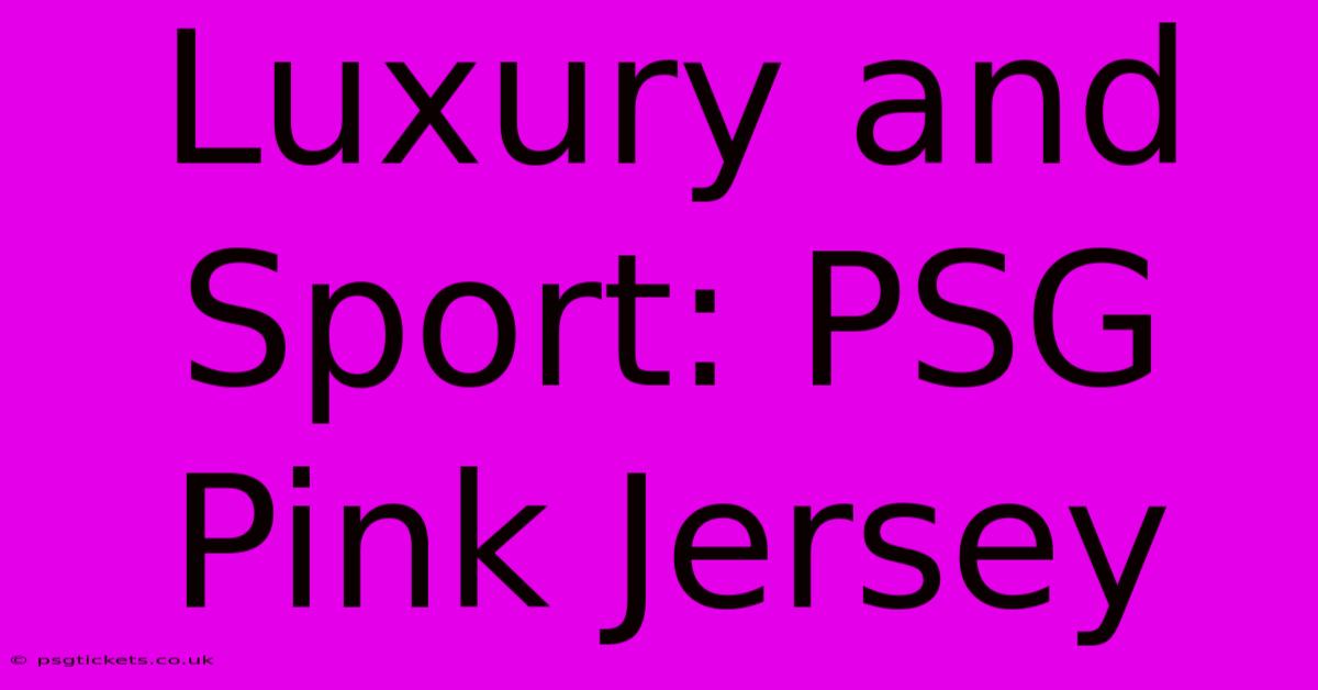 Luxury And Sport: PSG Pink Jersey