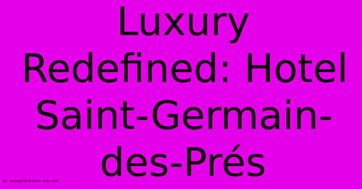 Luxury Redefined: Hotel Saint-Germain-des-Prés