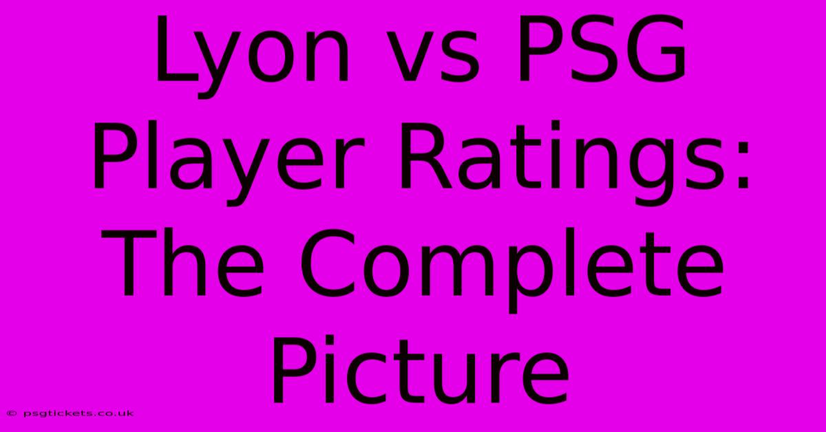 Lyon Vs PSG Player Ratings: The Complete Picture