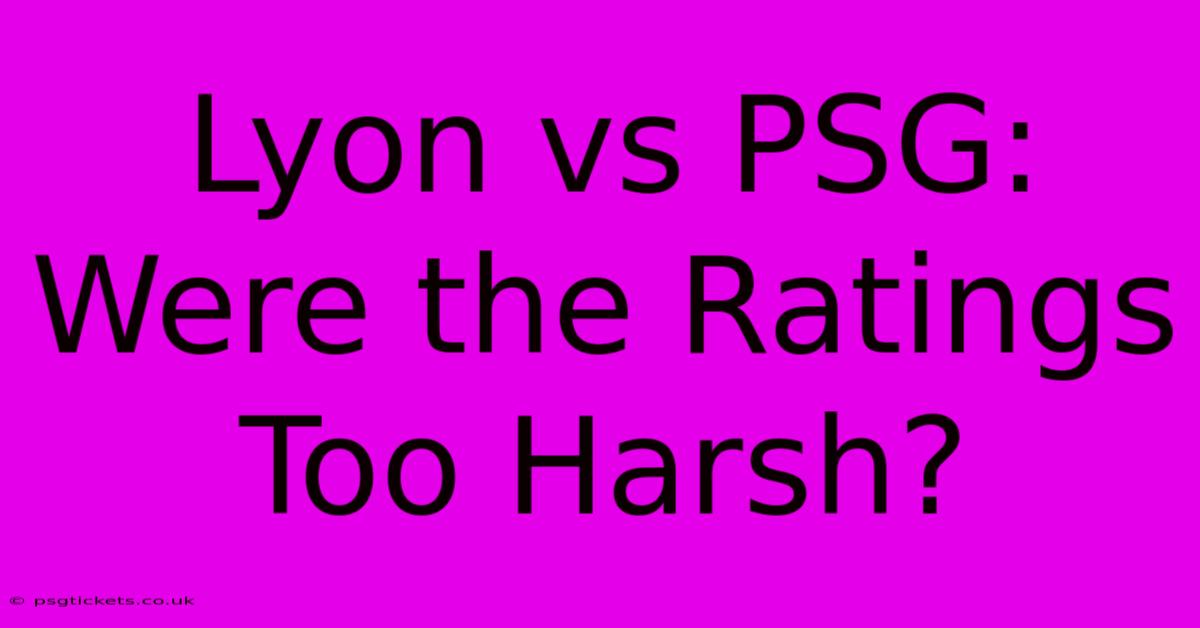 Lyon Vs PSG: Were The Ratings Too Harsh?