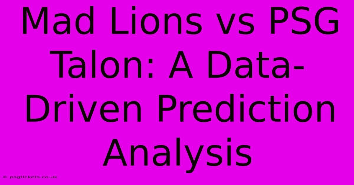 Mad Lions Vs PSG Talon: A Data-Driven Prediction Analysis