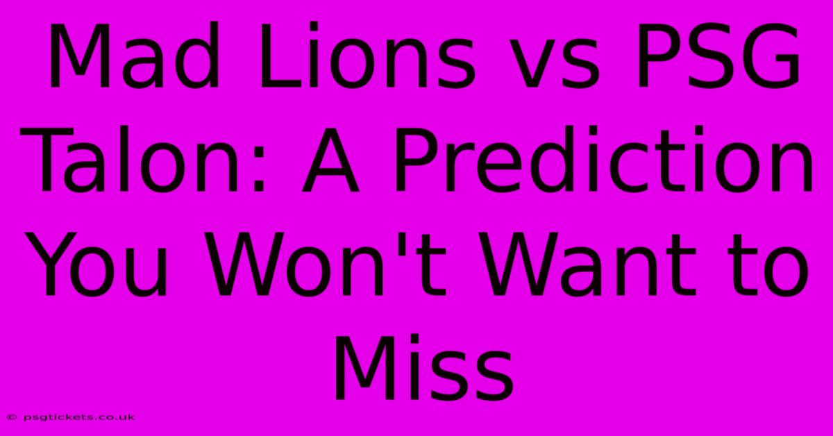 Mad Lions Vs PSG Talon: A Prediction You Won't Want To Miss