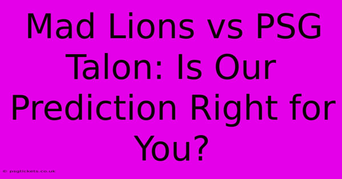 Mad Lions Vs PSG Talon: Is Our Prediction Right For You?