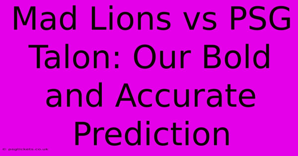 Mad Lions Vs PSG Talon: Our Bold And Accurate Prediction