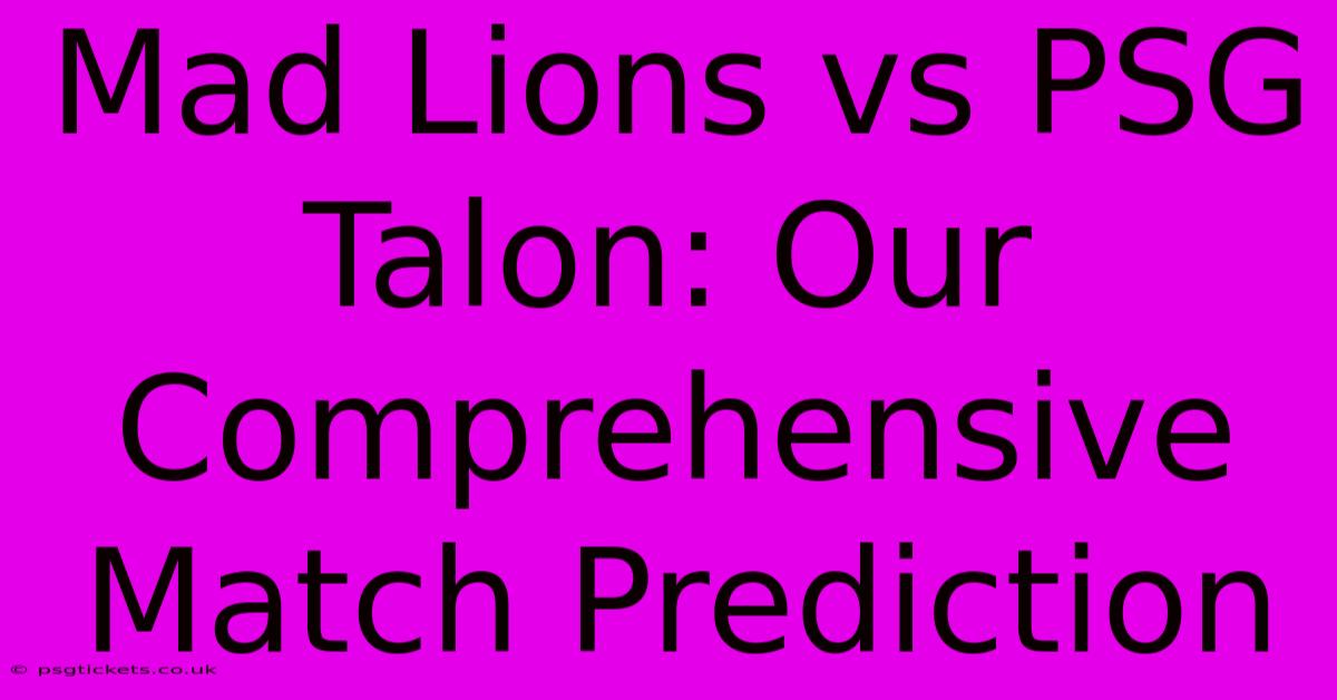 Mad Lions Vs PSG Talon: Our Comprehensive Match Prediction