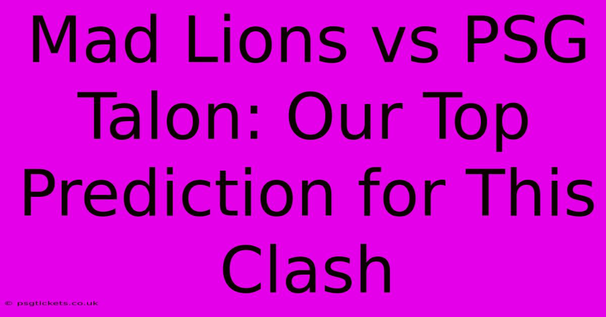 Mad Lions Vs PSG Talon: Our Top Prediction For This Clash