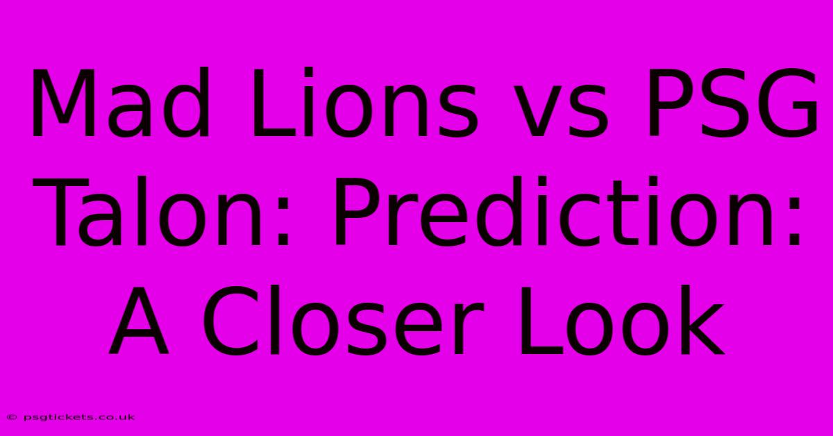 Mad Lions Vs PSG Talon: Prediction: A Closer Look