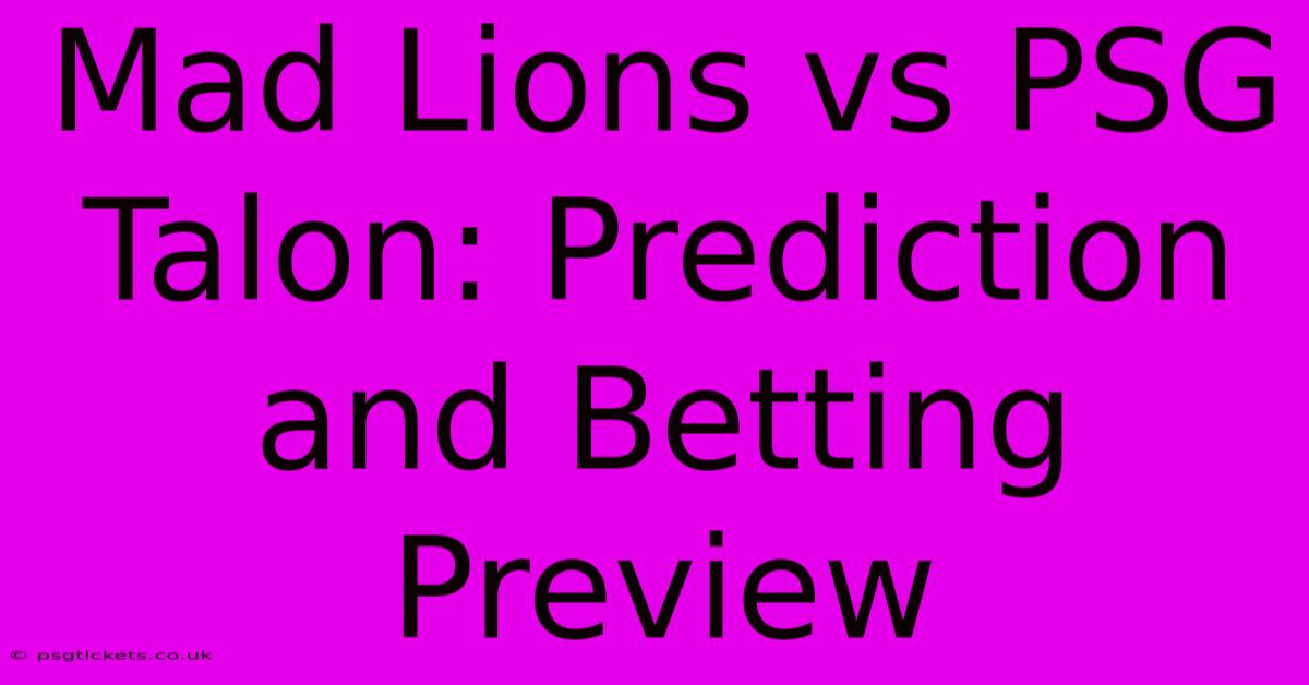 Mad Lions Vs PSG Talon: Prediction And Betting Preview