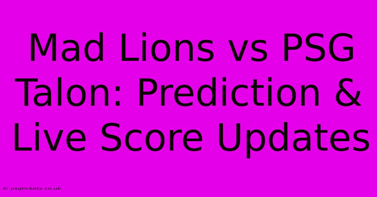 Mad Lions Vs PSG Talon: Prediction & Live Score Updates