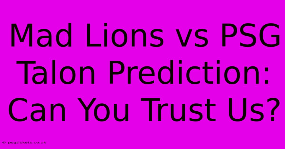 Mad Lions Vs PSG Talon Prediction: Can You Trust Us?