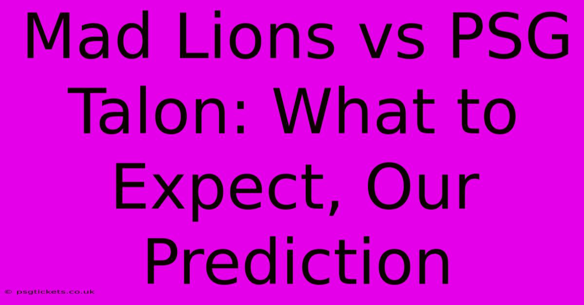 Mad Lions Vs PSG Talon: What To Expect, Our Prediction