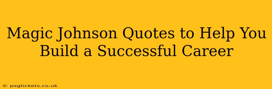 Magic Johnson Quotes to Help You Build a Successful Career