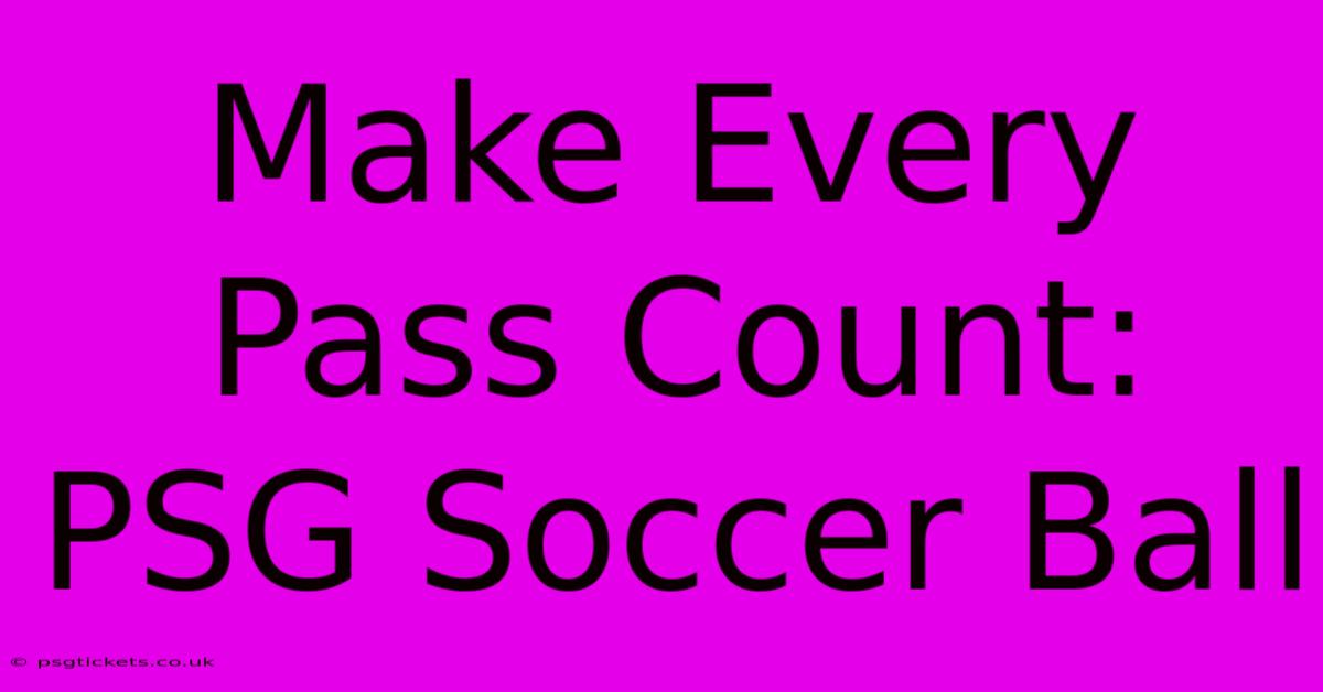 Make Every Pass Count: PSG Soccer Ball