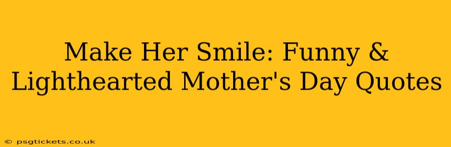 Make Her Smile: Funny & Lighthearted Mother's Day Quotes
