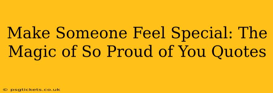 Make Someone Feel Special: The Magic of So Proud of You Quotes