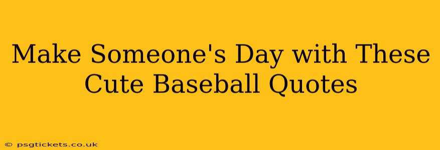 Make Someone's Day with These Cute Baseball Quotes