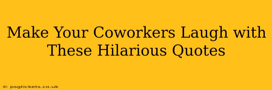 Make Your Coworkers Laugh with These Hilarious Quotes