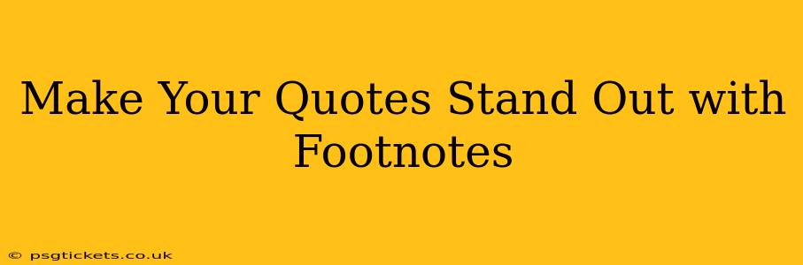 Make Your Quotes Stand Out with Footnotes