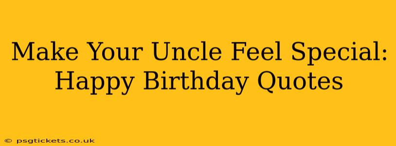Make Your Uncle Feel Special: Happy Birthday Quotes