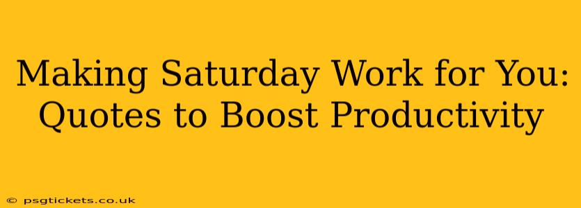 Making Saturday Work for You: Quotes to Boost Productivity