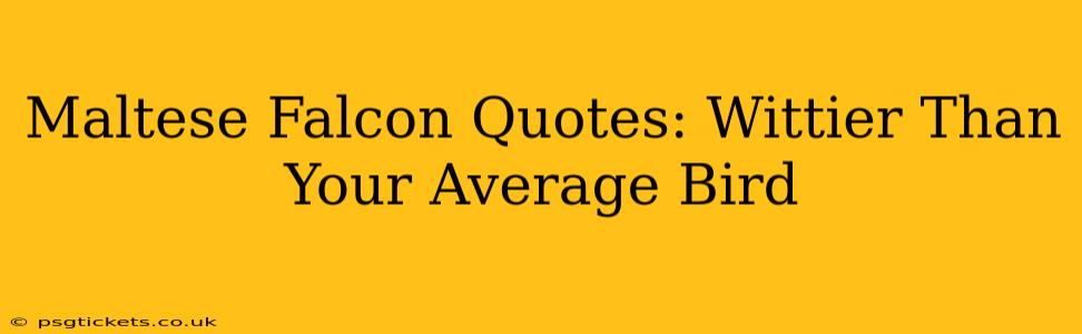 Maltese Falcon Quotes: Wittier Than Your Average Bird