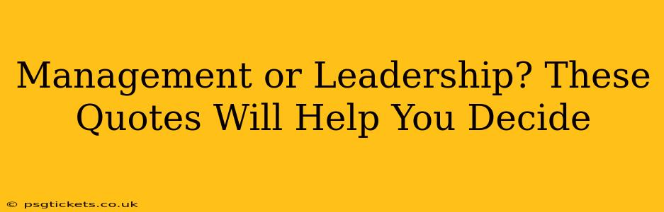Management or Leadership? These Quotes Will Help You Decide