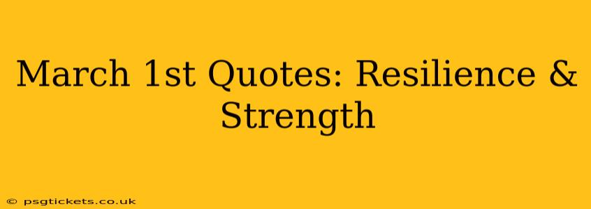 March 1st Quotes: Resilience & Strength