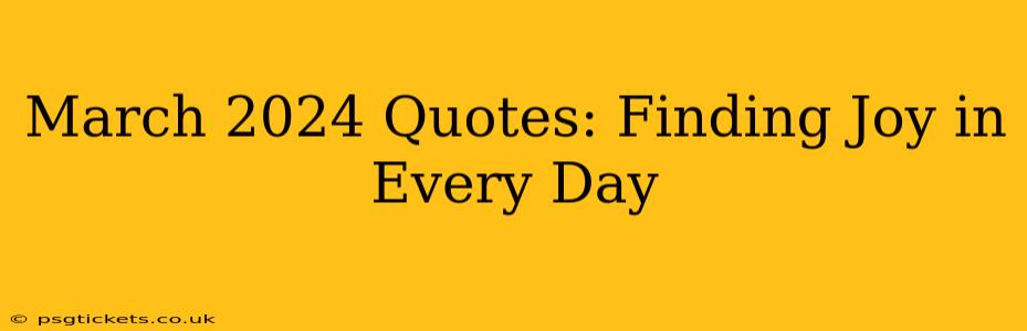 March 2024 Quotes: Finding Joy in Every Day